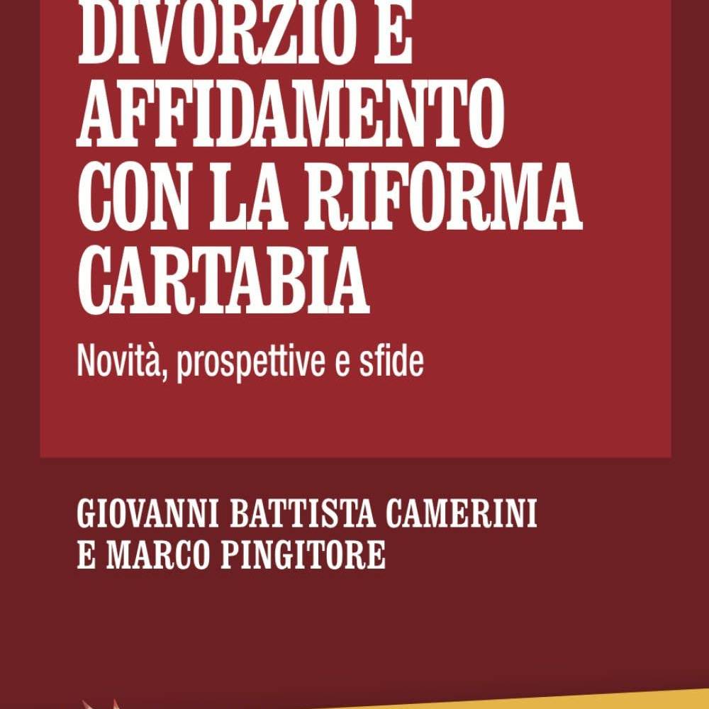 Separazione, divorzio e affidamento con la riforma Cartabia